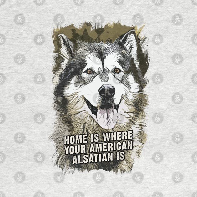 American Alsatian Home is Where Your Dog is by Naumovski